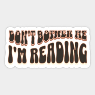 Don't bother me I'm reading Sticker